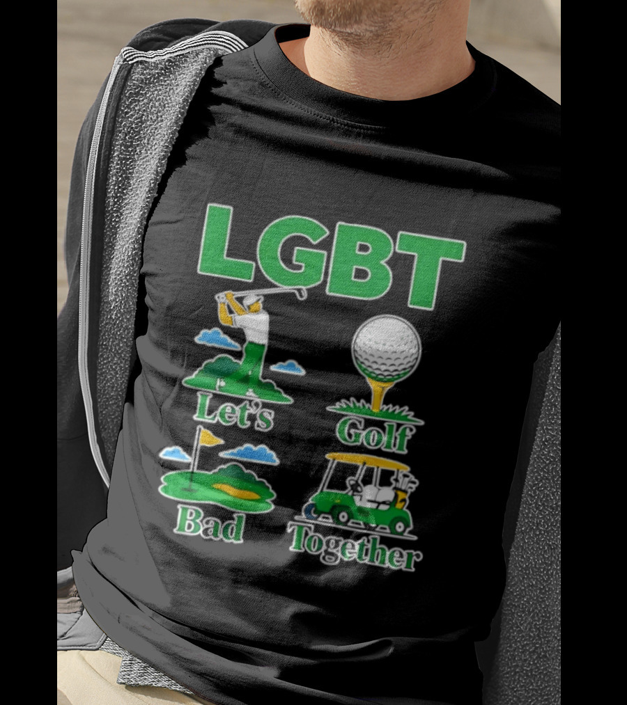 LGBT Let's Golf Bad Together Funny Golfing T-Shirt
