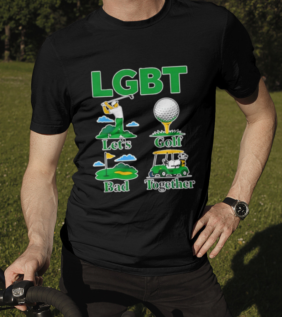 LGBT Let's Golf Bad Together Funny Golfing T-Shirt
