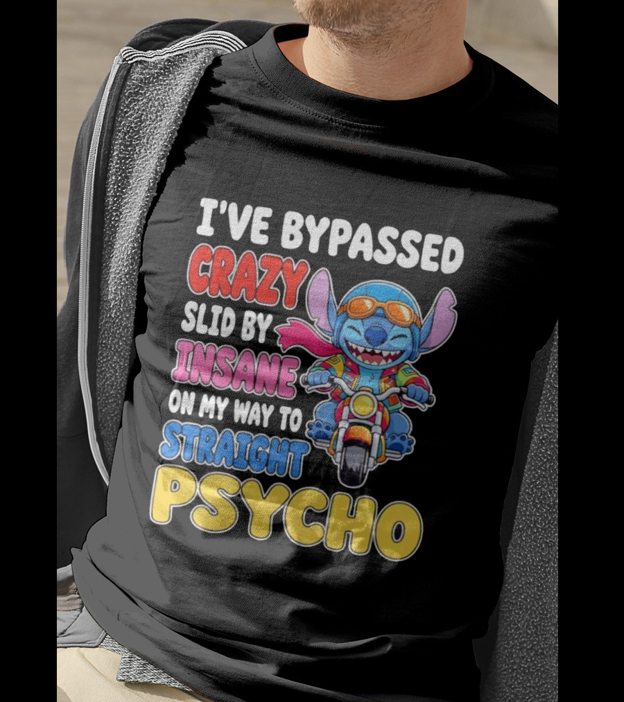 I've Bypassed Crazy Slid By Insane On My Way To Straight Psycho With Stitch Riding Motorcycle T-Shirt
