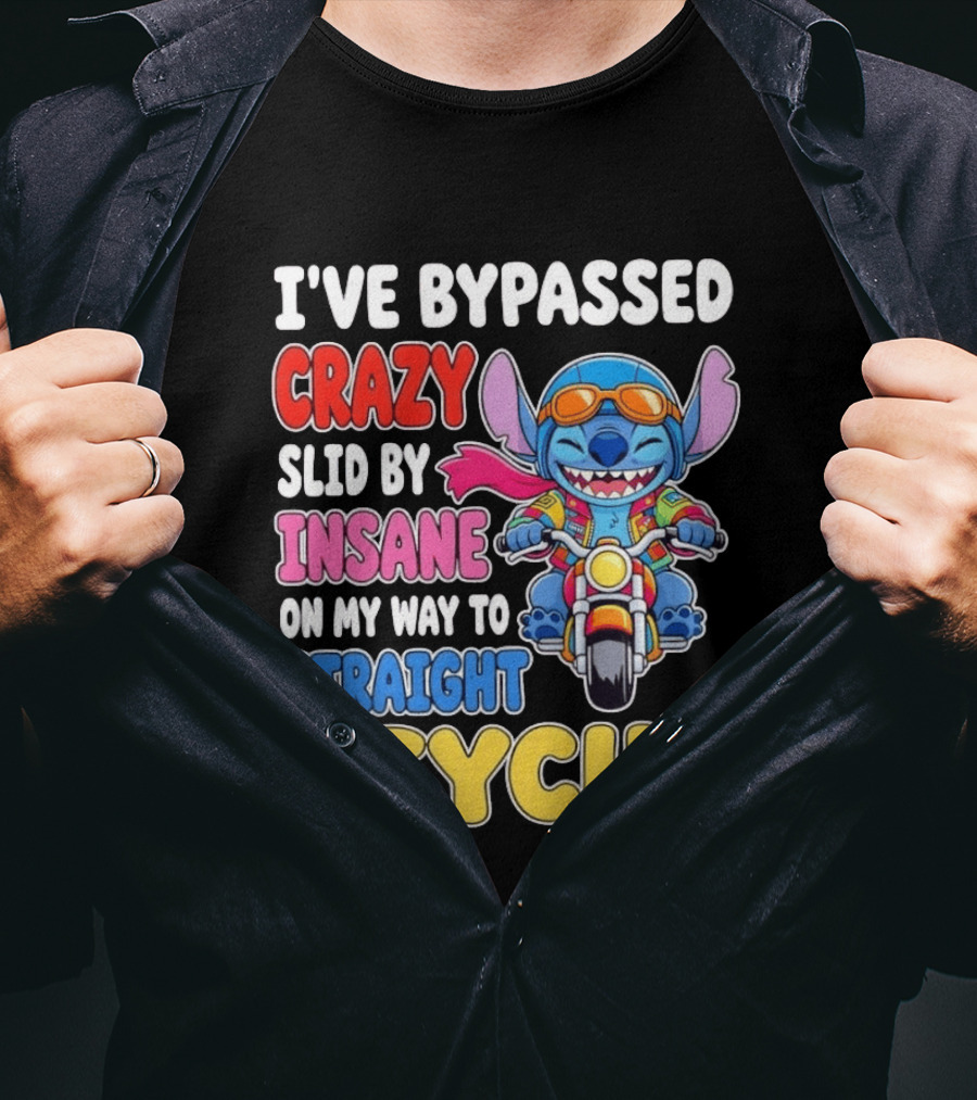 I've Bypassed Crazy Slid By Insane On My Way To Straight Psycho With Stitch Riding Motorcycle T-Shirt
