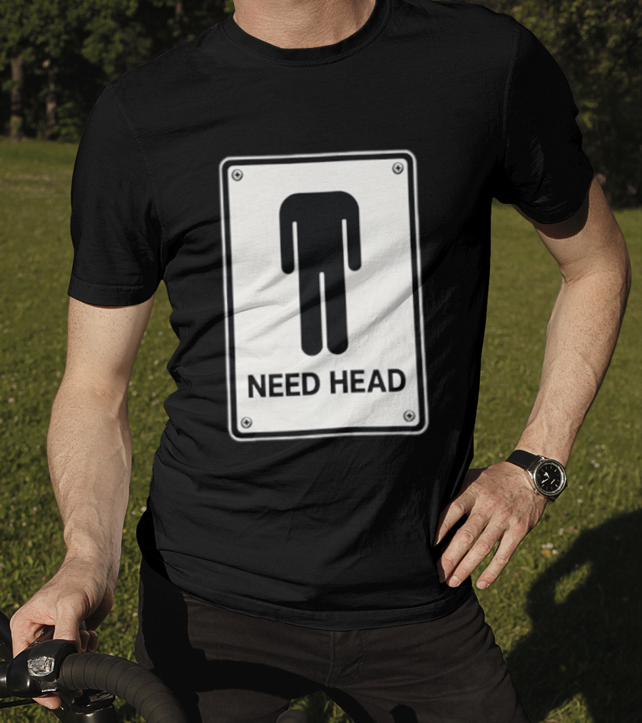 Need Head Minimalist Stick Figure Humor Sign T-Shirt
