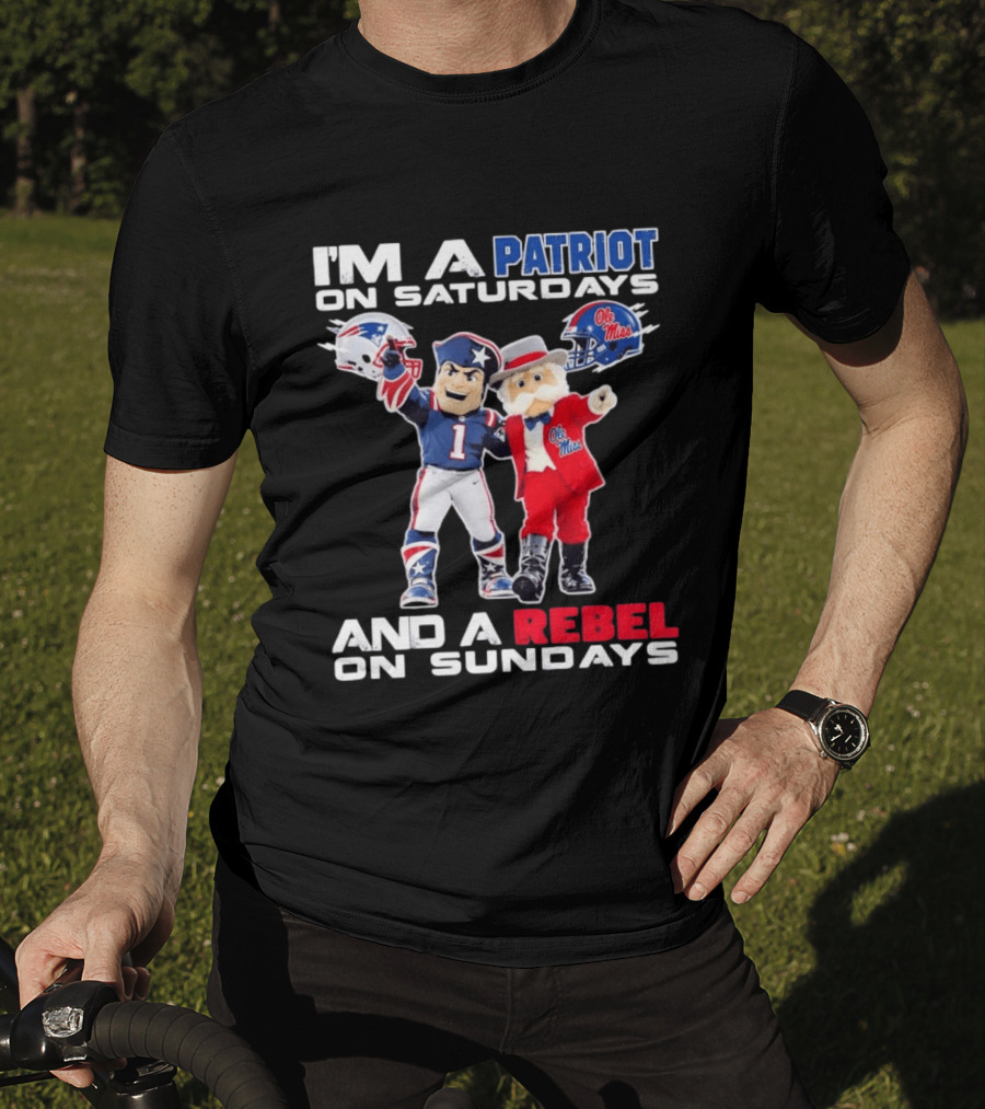 I'm A Patriot On Saturdays Ole Miss Rebels And A Rebel On Sundays New England Patriots T-Shirt