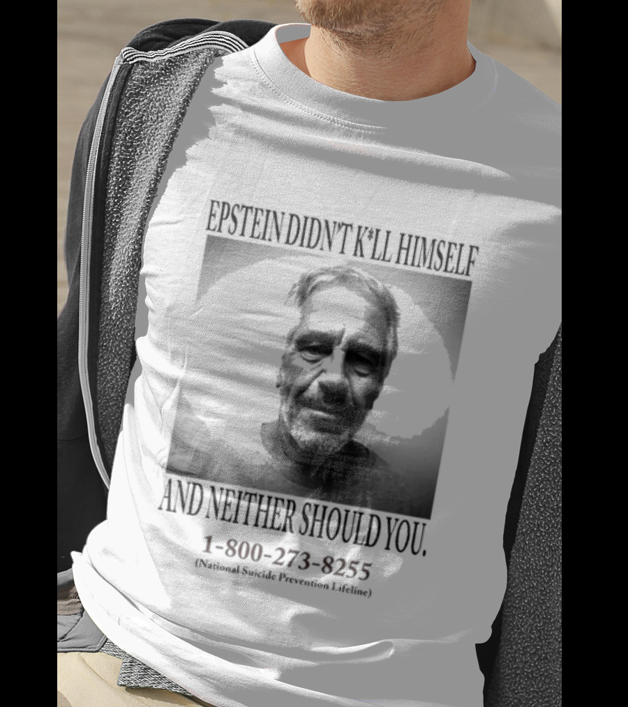 Epstein Didn't Kill Himself And Neither Should You 1 800 273 8255 National Suicide Prevention Lifeline T-Shirt