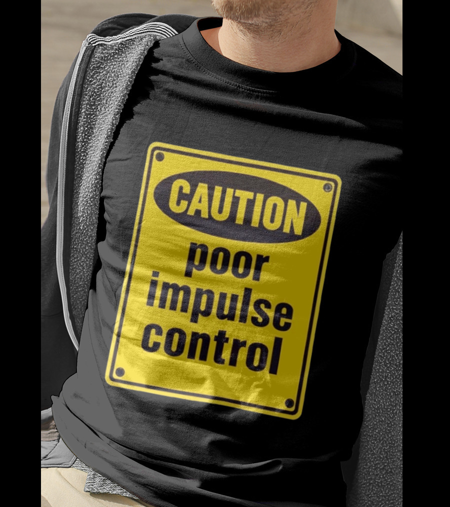 Caution Poor Impulse Control Sign Yellow Warning T-Shirt