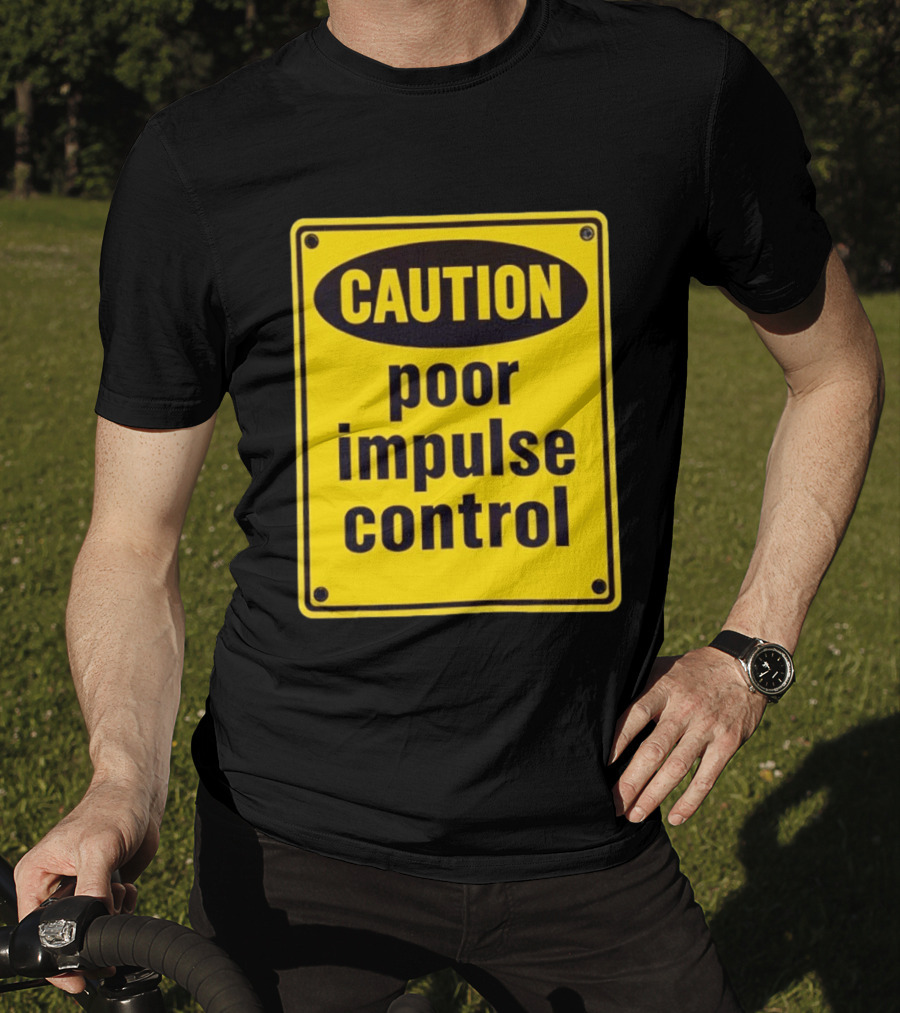 Caution Poor Impulse Control Sign Yellow Warning T-Shirt