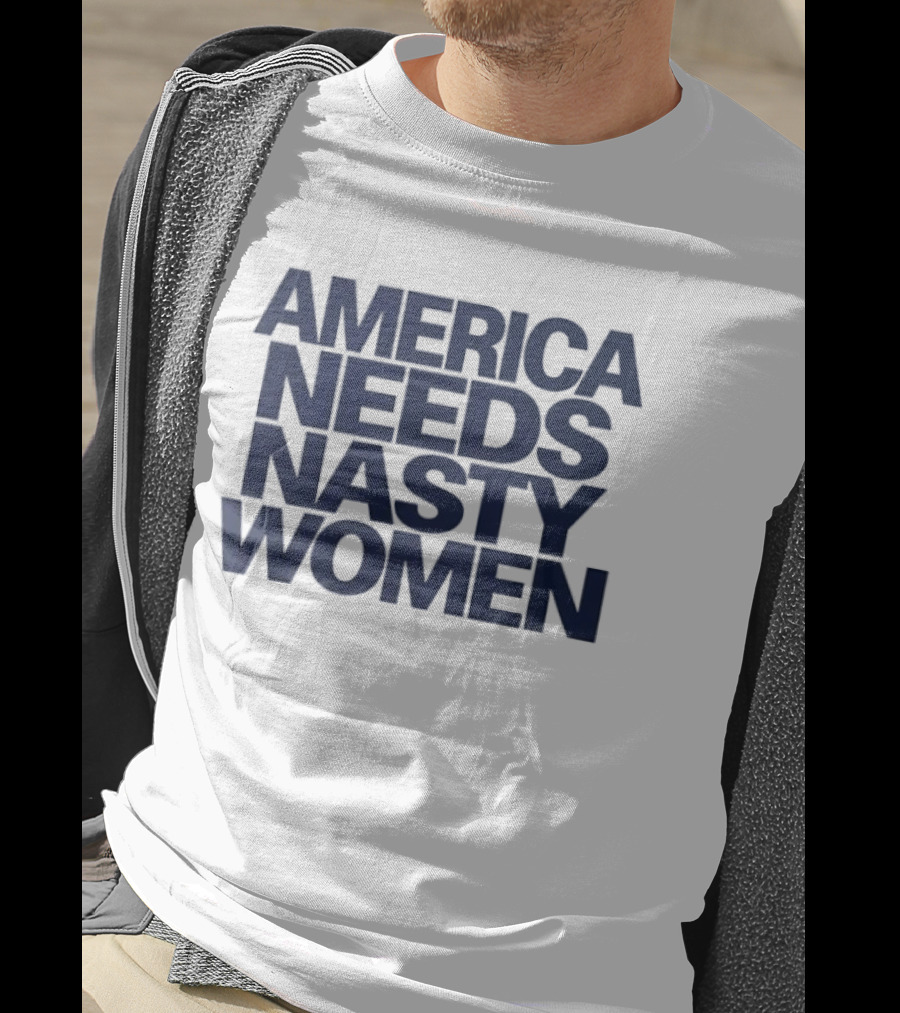 America Needs Nasty Women T-Shirt