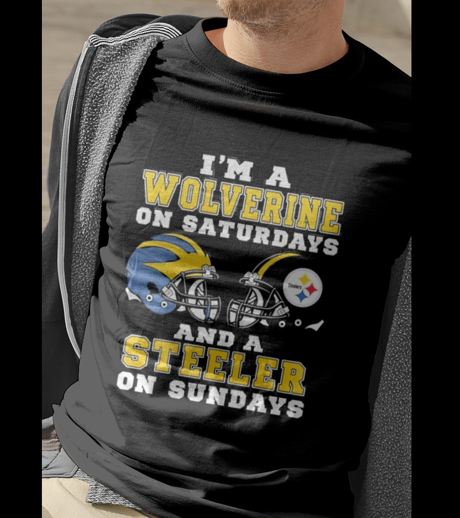 I'm A Wolverine On Saturdays And A Steeler On Sundays Football Fan Loyalty T-Shirt