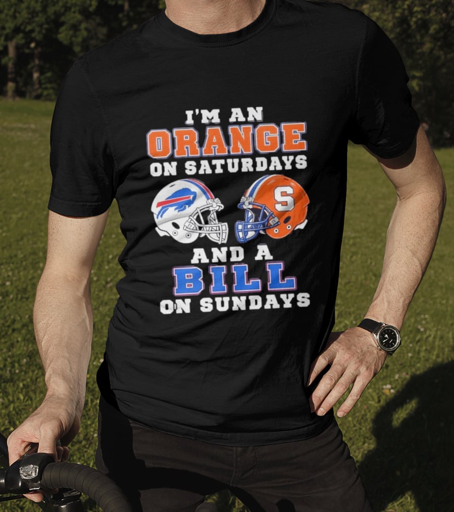I'm An Orange Syracuse Fan On Saturdays And A Buffalo Bills Supporter On Sundays T-Shirt
