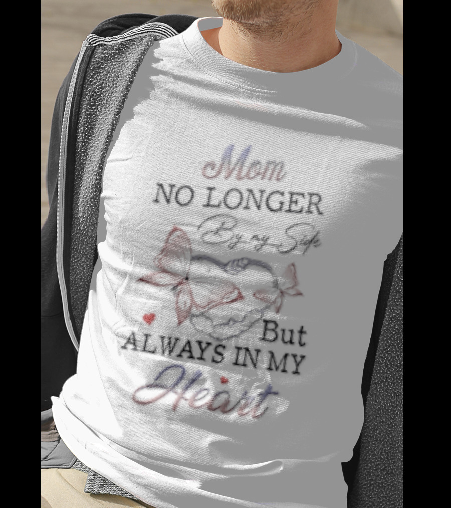Mom No Longer By My Side Always In My Heart Butterfly Memorial T-Shirt