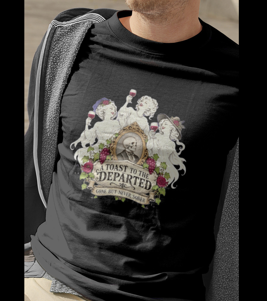 A Toast To The Departed Gone But Never Sober Halloween Ghosts With Wine Glasses And Skeleton T-Shirt