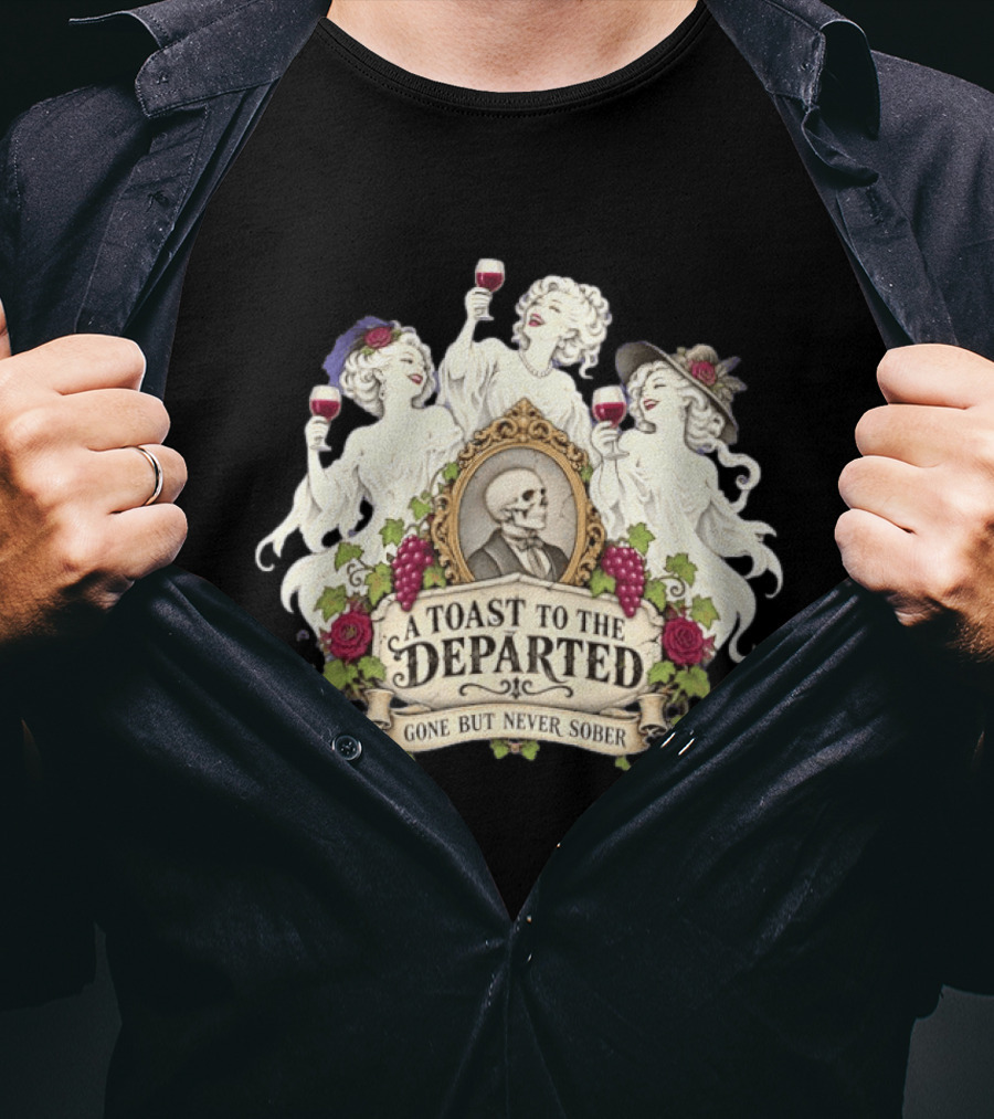 A Toast To The Departed Gone But Never Sober Halloween Ghosts With Wine Glasses And Skeleton T-Shirt