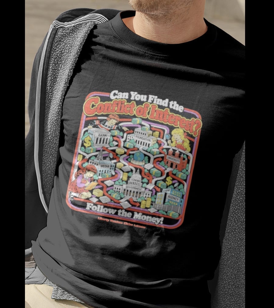 Can You Find The Conflict Of Interest Follow The Money Bank Foundation University Media Government Agency T-Shirt