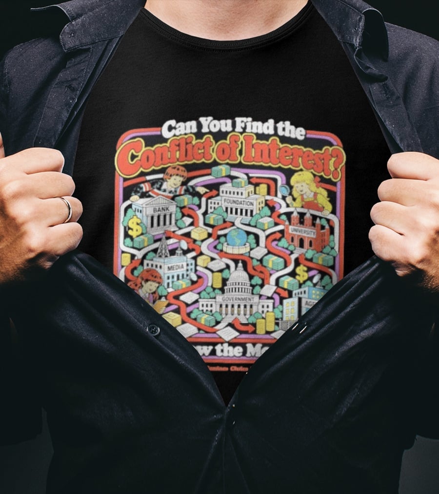 Can You Find The Conflict Of Interest Follow The Money Bank Foundation University Media Government Agency T-Shirt