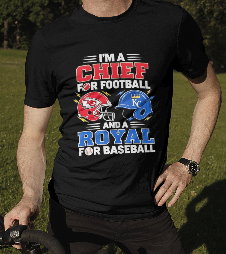 I'm A Chief For Football And A Royal For Baseball KC Sports Teams Fan T-Shirt