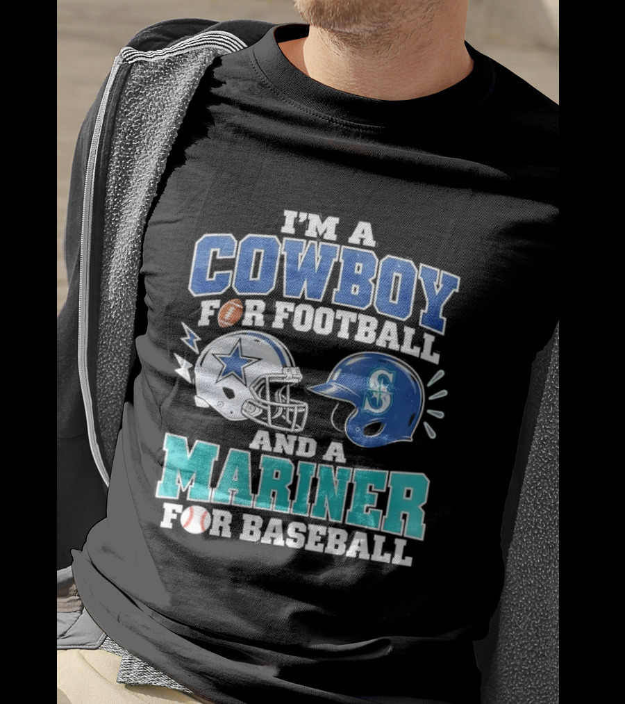 I'm A Cowboy For Football And A Mariner For Baseball T-Shirt