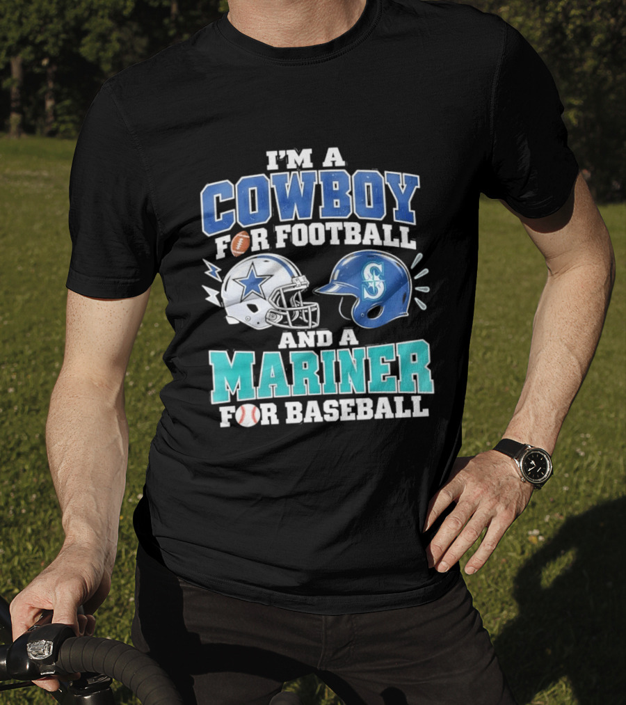 I'm A Cowboy For Football And A Mariner For Baseball T-Shirt