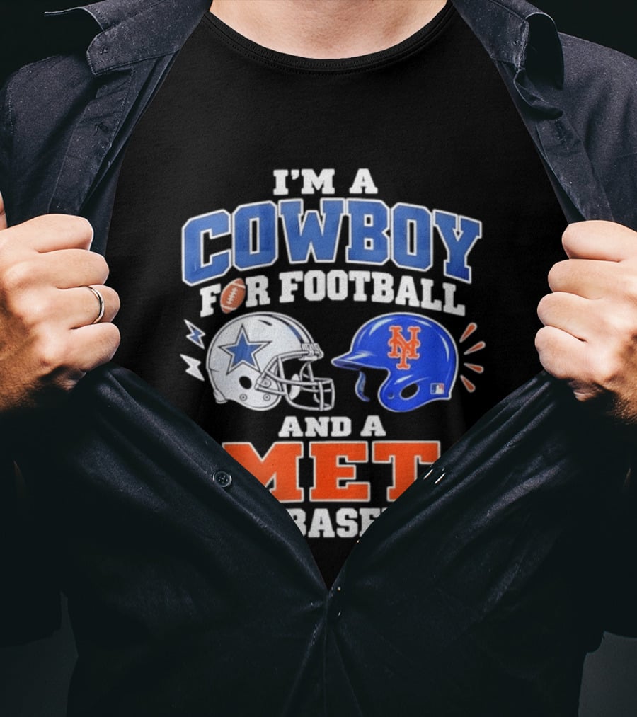 I'm A Cowboy For Football And A Met For Baseball Fan T-Shirt