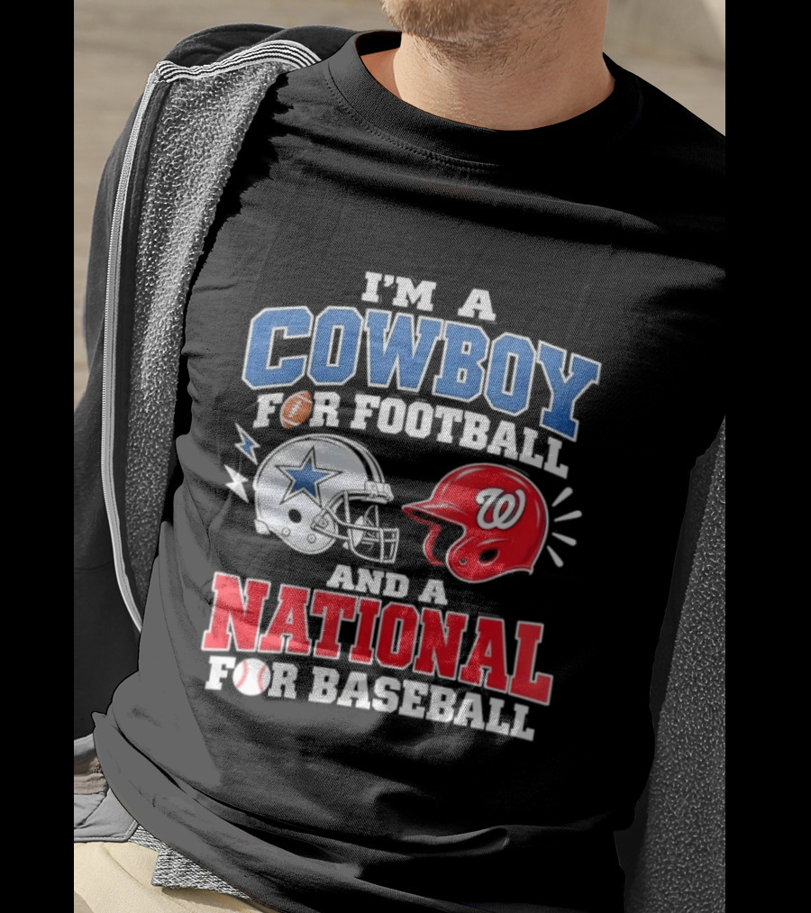 I'm A Cowboy Football Fan And A National Baseball T-Shirt