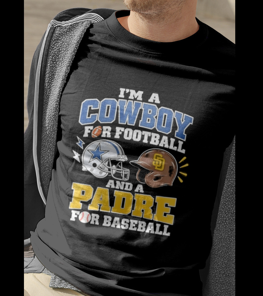 I'm A Cowboy For Football And A Padre For Baseball Sports Fan T-Shirt