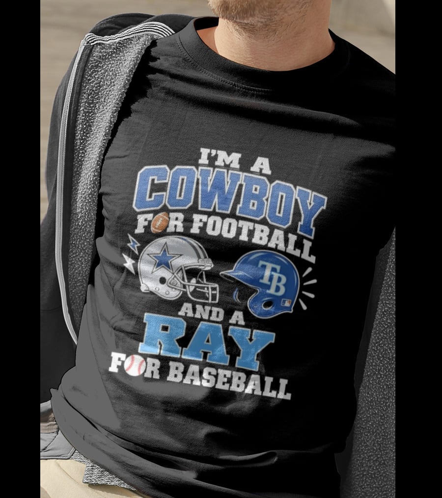 I'm A Cowboy For Football And A Ray For Baseball With Helmets And Sports T-Shirt