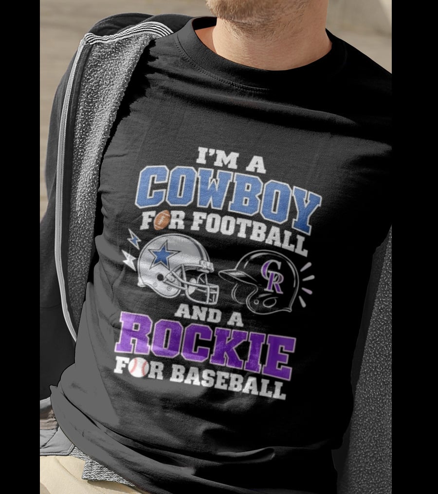 I'm A Cowboy For Football And A Rockie For Baseball With Helmets And Sports T-Shirt