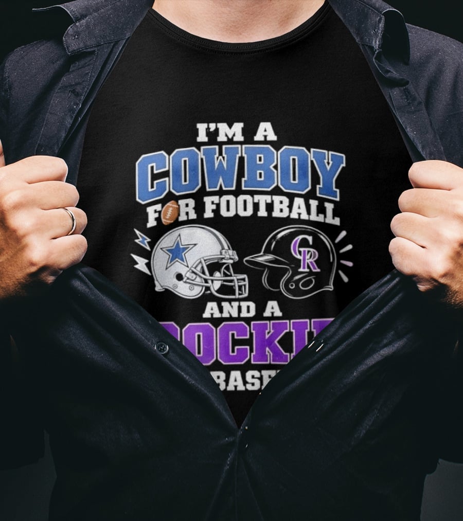I'm A Cowboy For Football And A Rockie For Baseball With Helmets And Sports T-Shirt