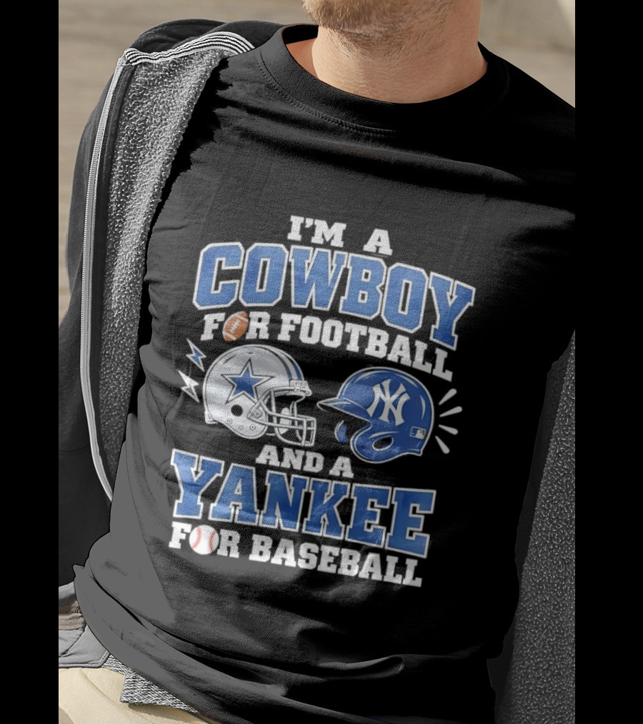 I'm A Cowboy For Football And A Yankee For Baseball Helmet T-Shirt