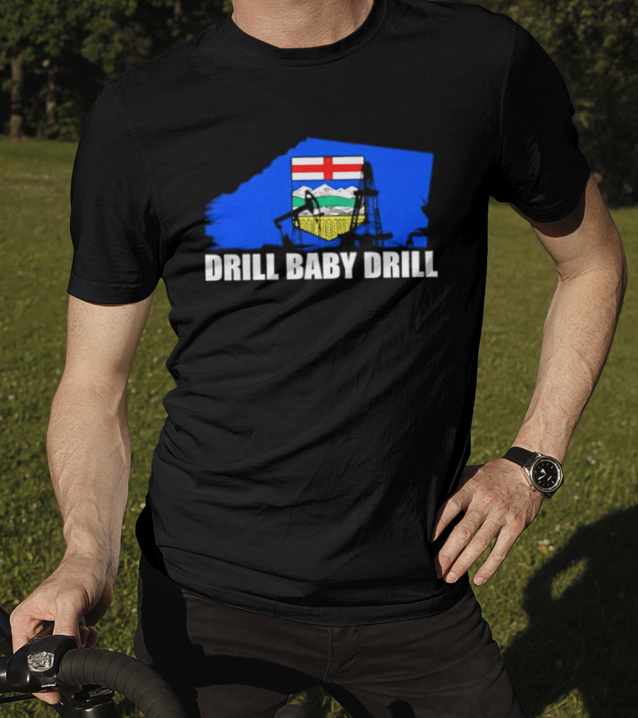 Drill Baby Drill Alberta Flag Oil Industry Reference T-Shirt