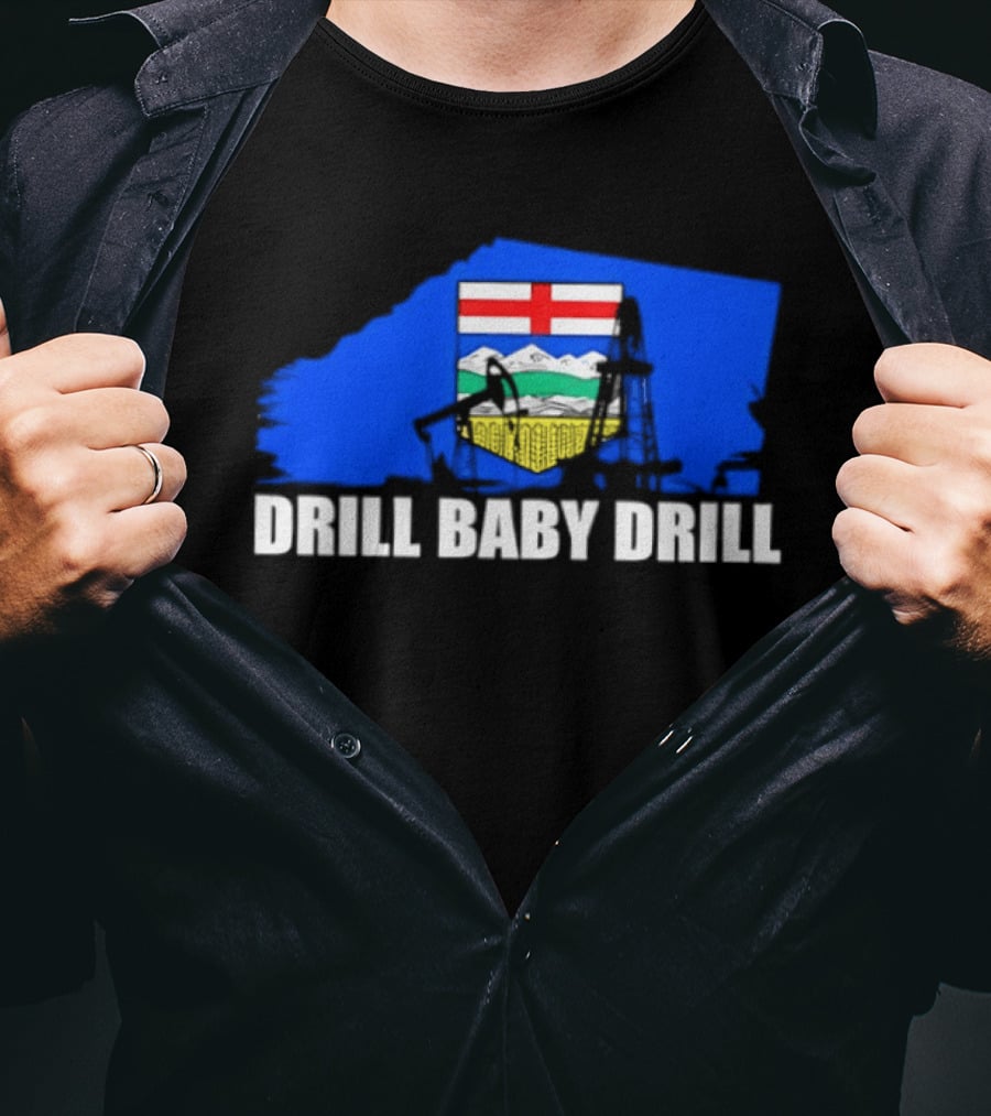 Drill Baby Drill Alberta Flag Oil Industry Reference T-Shirt