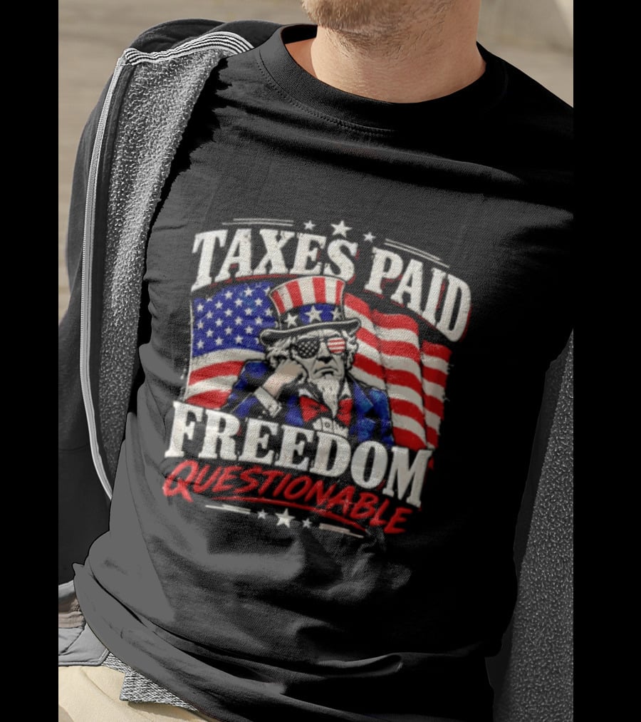 Taxes Paid Freedom Questionable Uncle Sam American Flag Patriotic T-Shirt