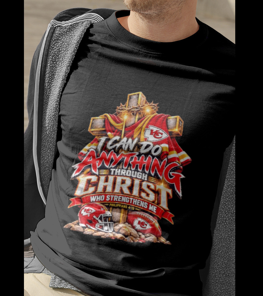 Kansas City Chiefs I Can Do Anything Through Christ Who Strengthens Me Philippians 4:13 T-Shirt