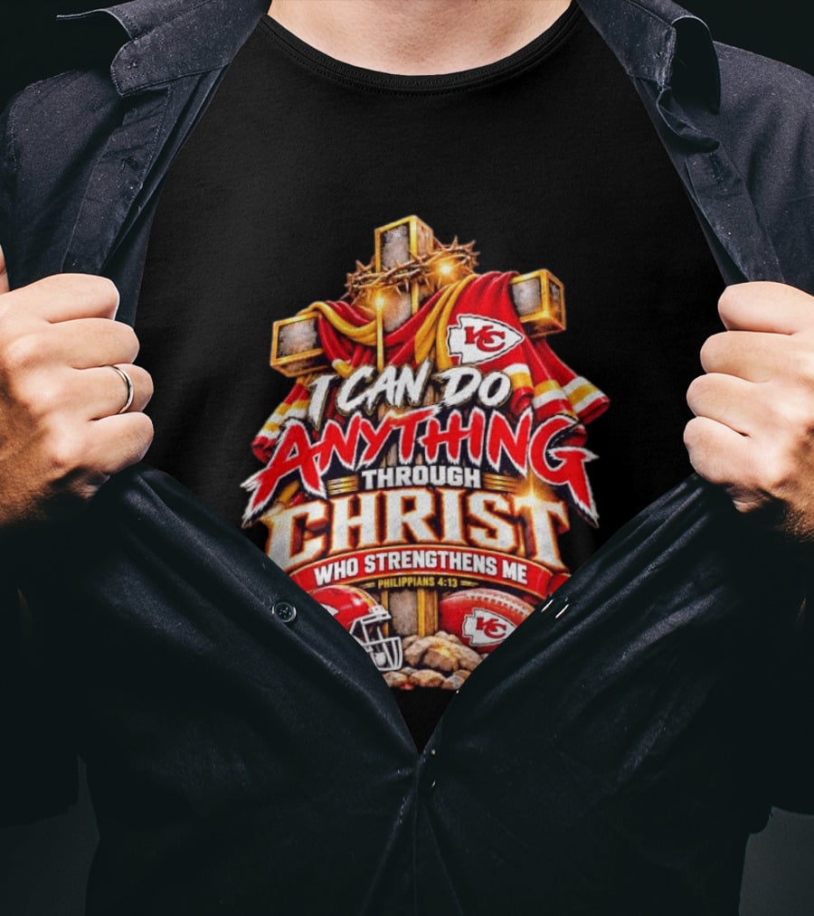 Kansas City Chiefs I Can Do Anything Through Christ Who Strengthens Me Philippians 4:13 T-Shirt
