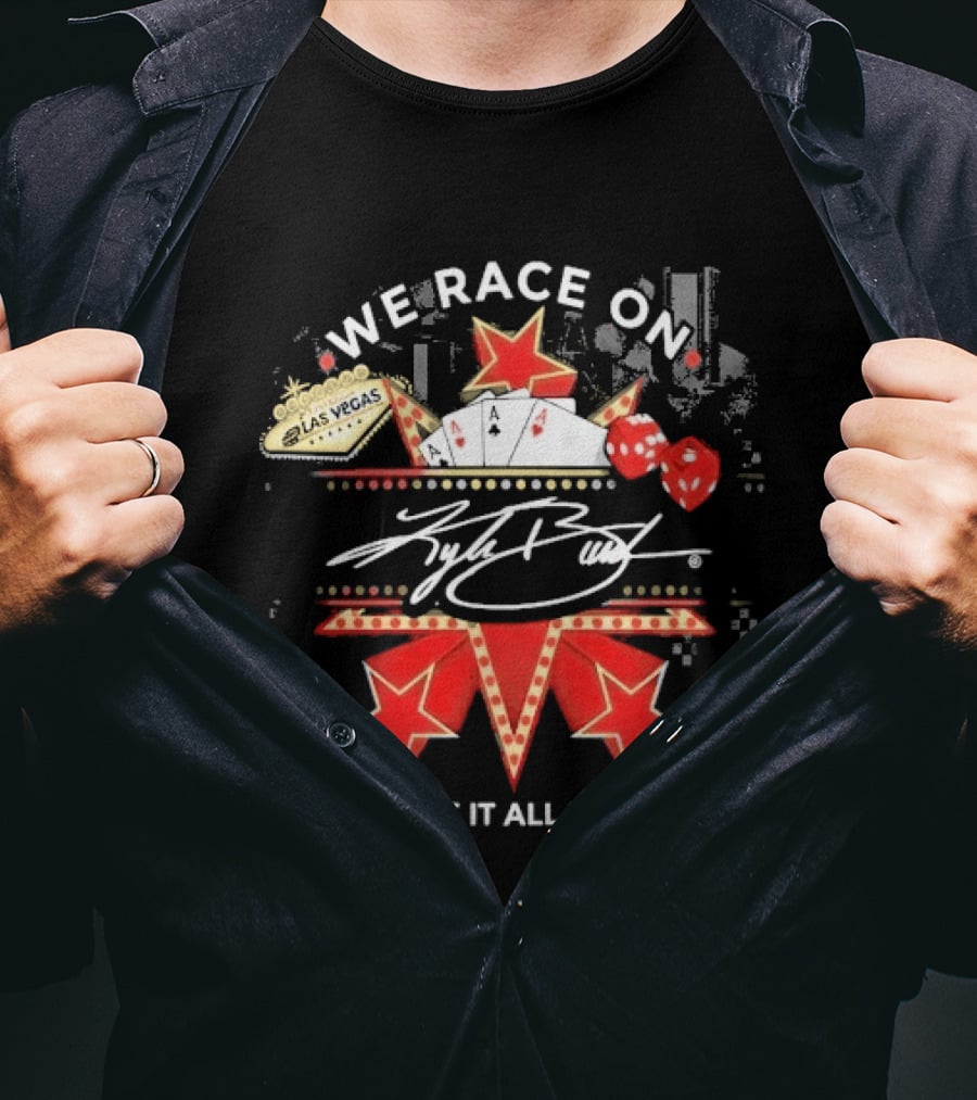 Kyle Busch We Race On Las Vegas Poker Where It All Began T-Shirt