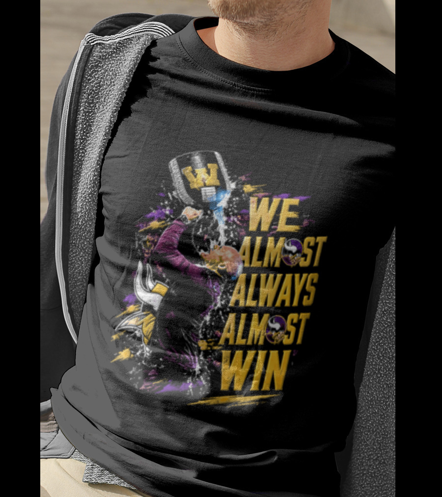 We Almost Always Almost Win Minnesota Vikings Football Fan Celebration T-Shirt