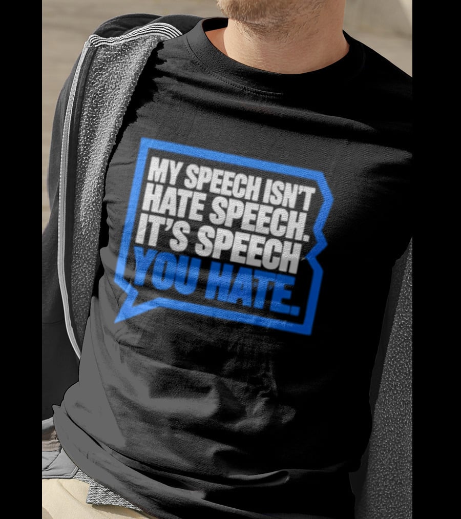 My Speech Isn't Hate Speech It's Speech You Hate Blue Speech Bubble T-Shirt