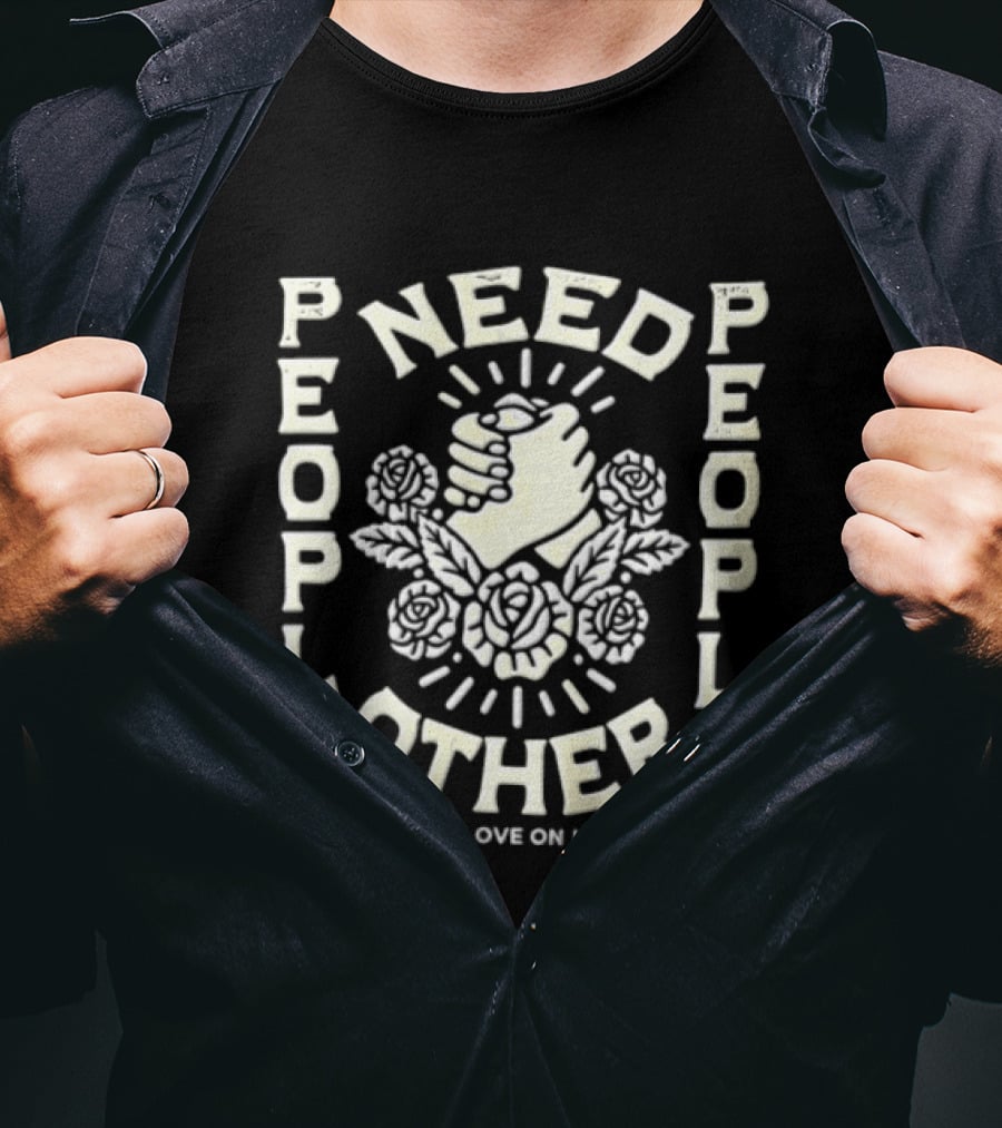 People Need People Other To Write Love On Her Arms Fist And Flowers T-Shirt