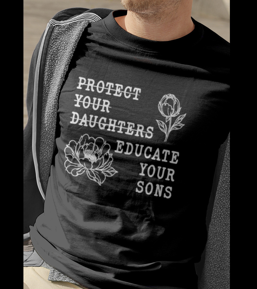 Protect Your Daughters Educate Your Sons Floral Empowerment T-Shirt