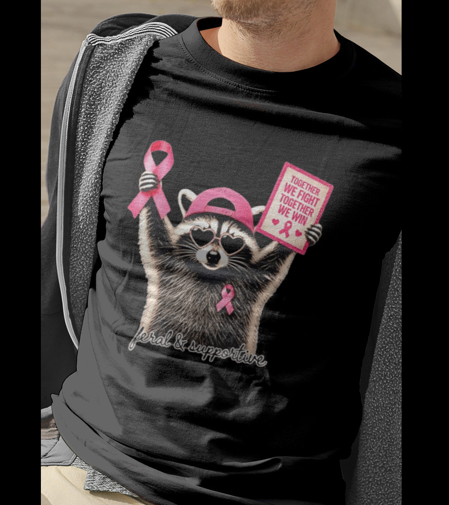 Feral And Supportive Raccoon Pink Ribbon Together We Fight Together We Win T-Shirt