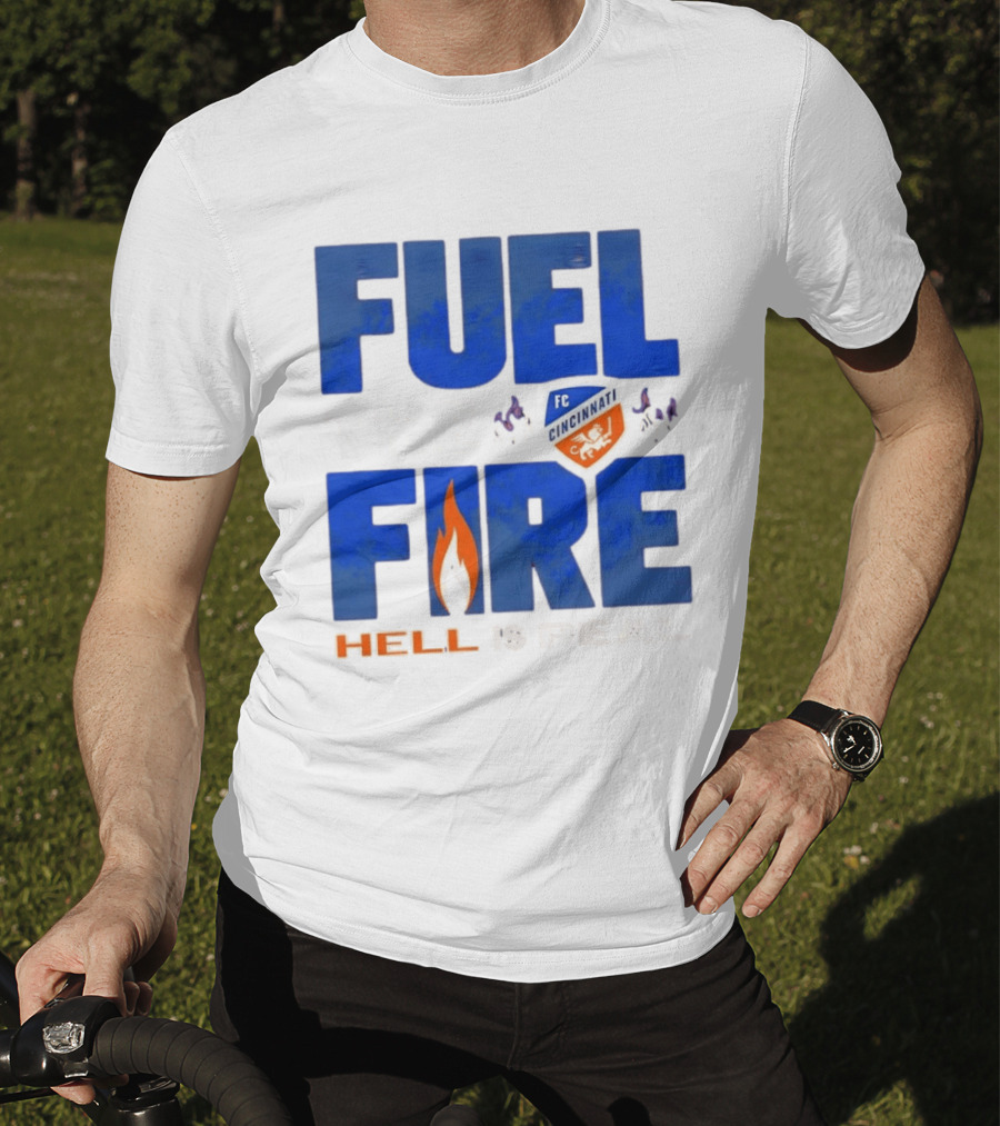 FC Cincinnati Fuel The Fire Hell Is Real T-Shirt