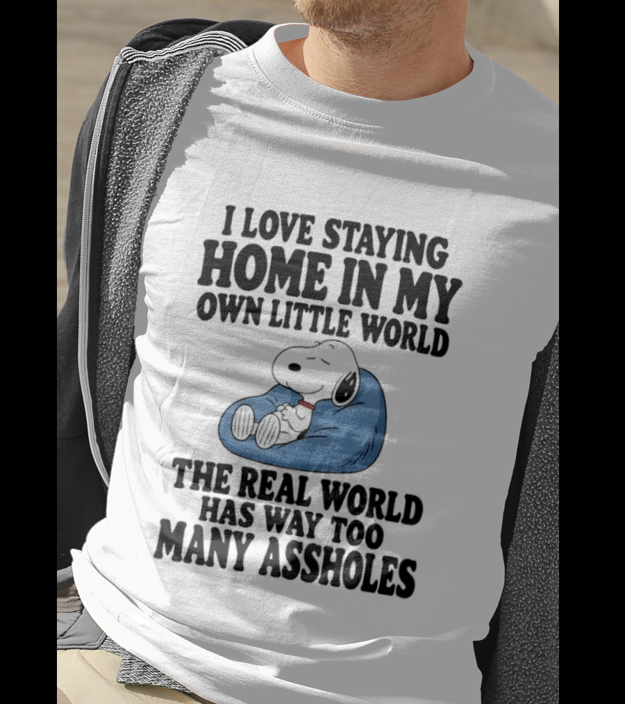 Snoopy I Love Staying Home In My Own Little World Real World Has Way Too Many T-Shirt