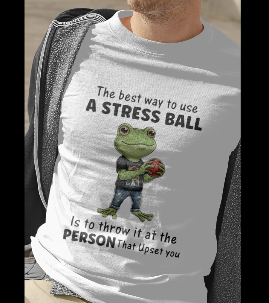 The Best Way To Use A Stress Ball Is To Throw It At The Person That Upset You Frog Holding Stress Ball With Jeans T-Shirt