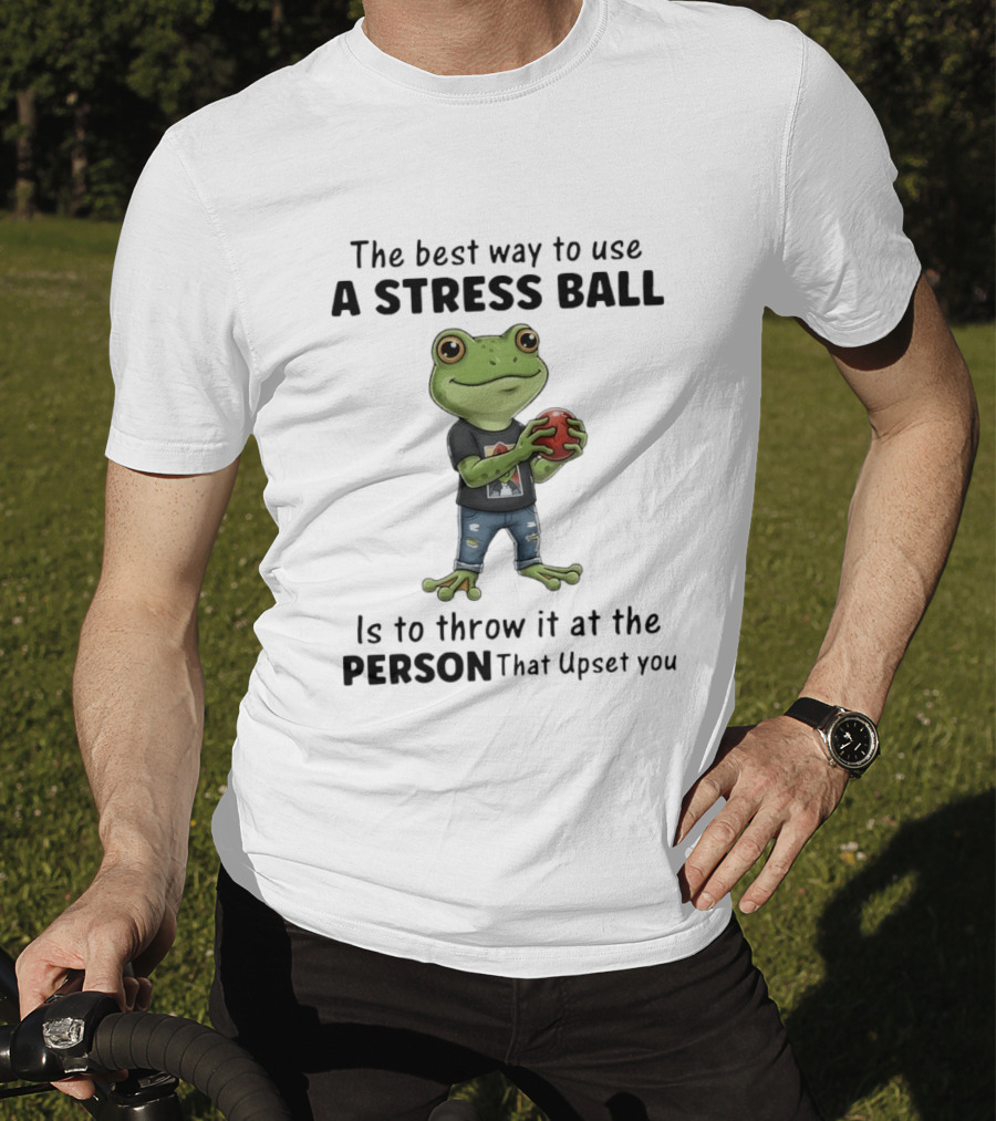 The Best Way To Use A Stress Ball Is To Throw It At The Person That Upset You Frog Holding Stress Ball With Jeans T-Shirt
