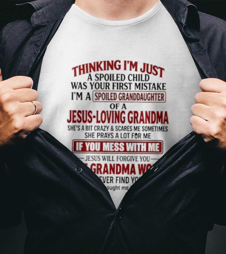 Thinking I’m Just A Spoiled Child Was Your First Mistake I’m A Spoiled Granddaughter Of A Jesus Loving Grandma T-Shirt
