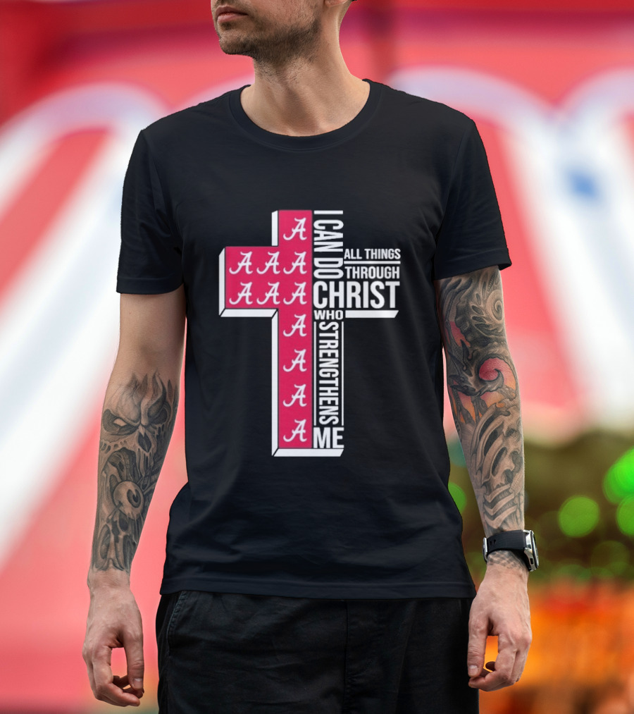 Alabama Crimson Tide I Can Do All Things Through Christ Who Strengthens Me Cross Christian Football Fan T-Shirt