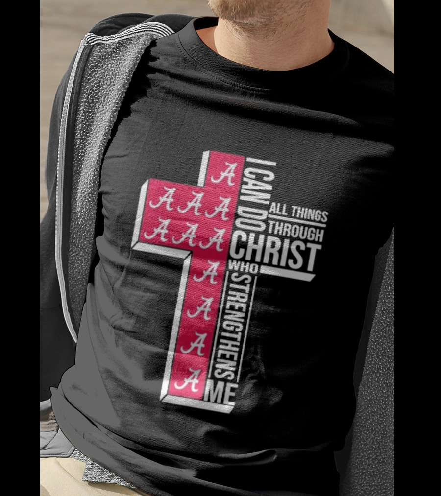 Alabama Crimson Tide I Can Do All Things Through Christ Who Strengthens Me Cross Christian Football Fan T-Shirt