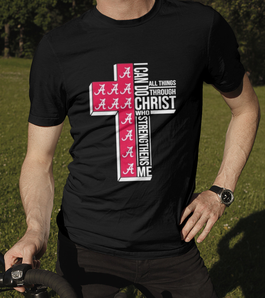 Alabama Crimson Tide I Can Do All Things Through Christ Who Strengthens Me Cross Christian Football Fan T-Shirt