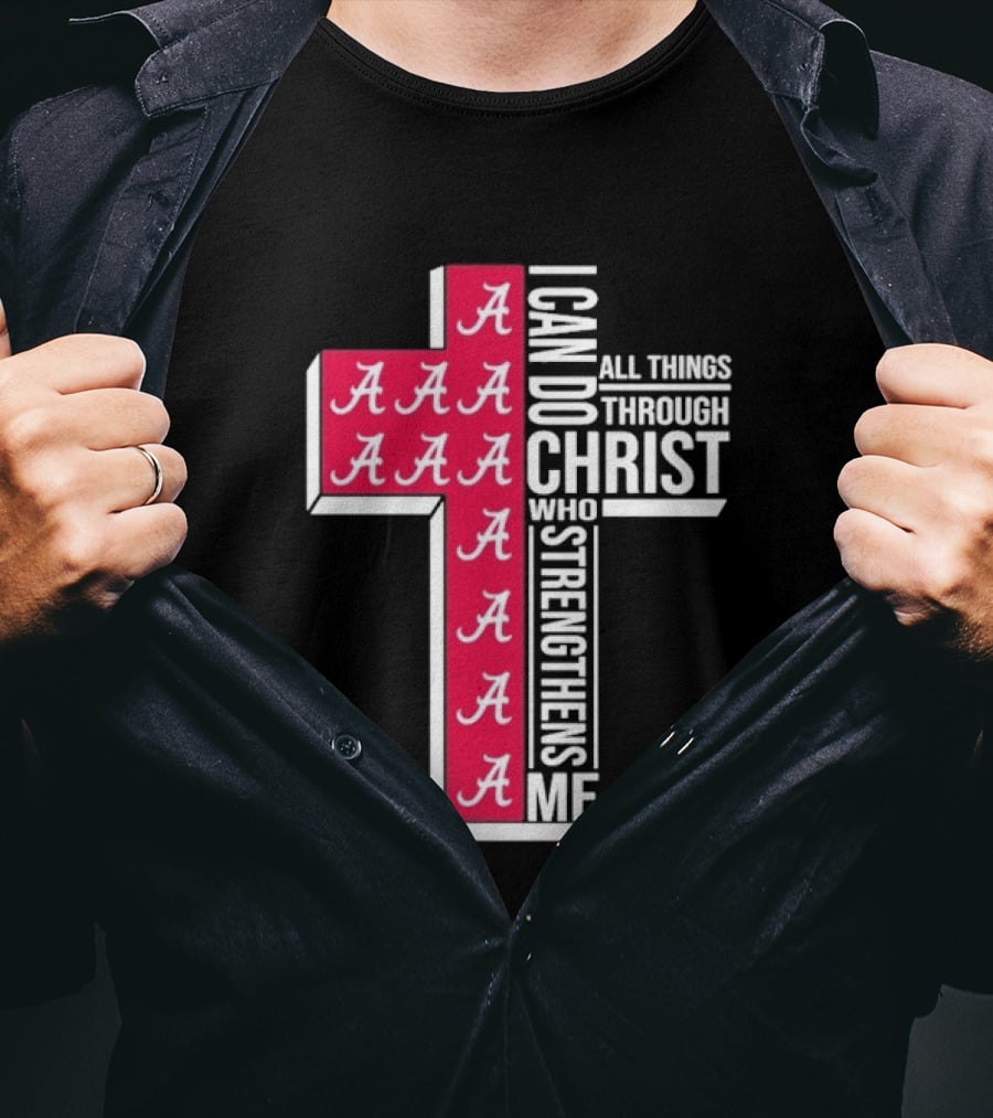 Alabama Crimson Tide I Can Do All Things Through Christ Who Strengthens Me Cross Christian Football Fan T-Shirt