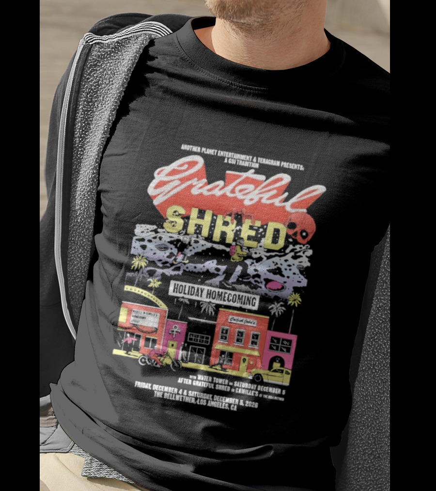 Grateful Shred Another Planet Entertainment Teragram Presents Holiday Homecoming Los Angeles December 4 5 2026 T-Shirt