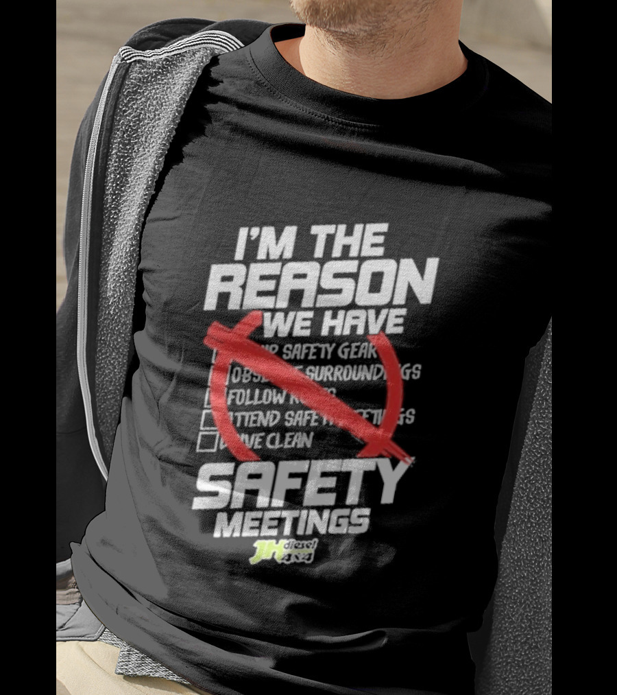 Cleetus Mcfarland JH Diesel I'm The Reason We Have Safety Meetings T-Shirt