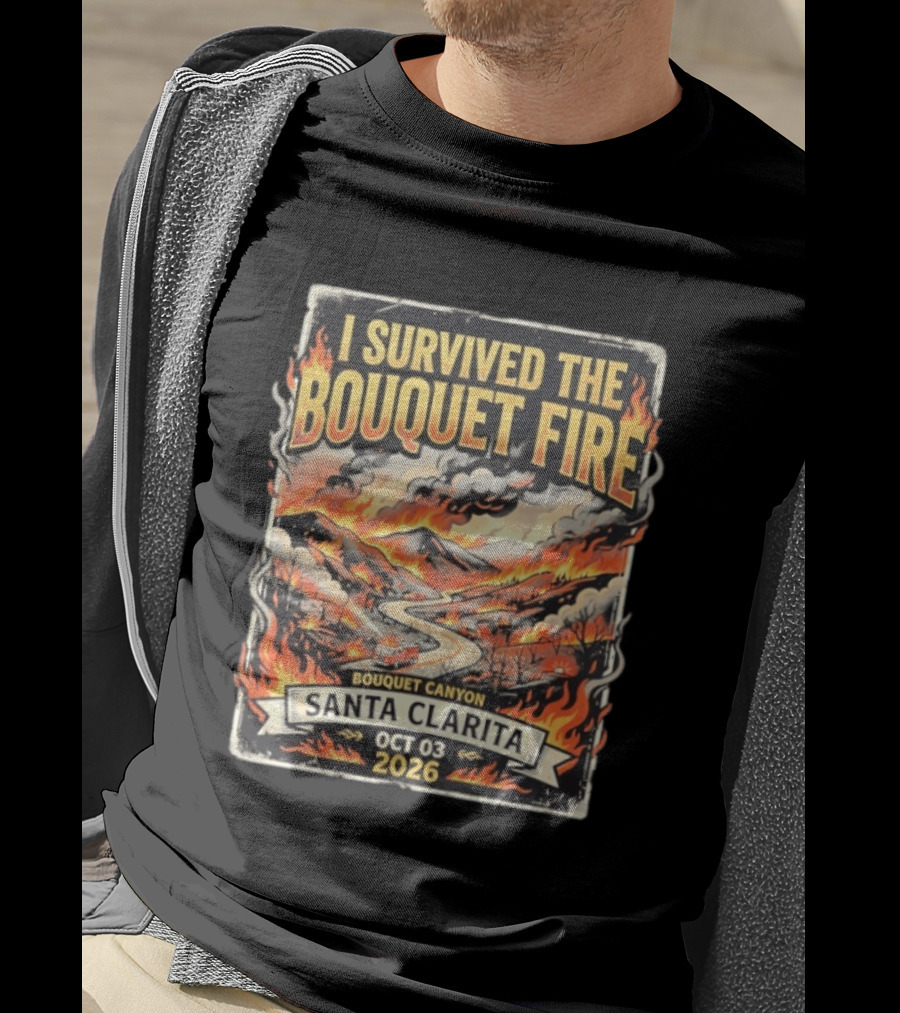 I Survived The Bouquet Fire Bouquet Canyon Santa Clarita Oct 03 2026 T-Shirt